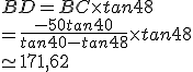 BD=BC\times   tan48\\=\frac{-50tan40}{tan40-tan48}\times   tan48\\\simeq 171,62